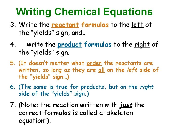 Writing Chemical Equations 3. Write the reactant formulas to the left of the “yields”