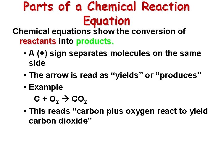 Parts of a Chemical Reaction Equation Chemical equations show the conversion of reactants into