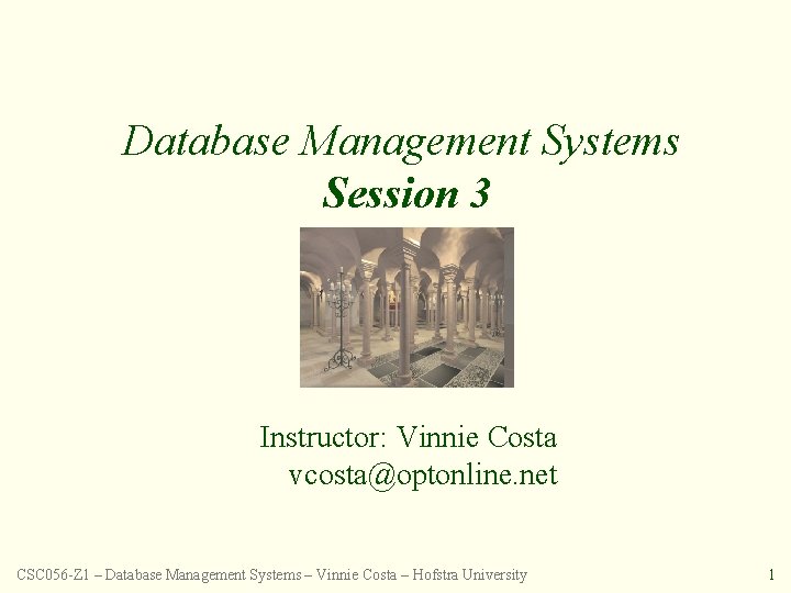 Database Management Systems Session 3 Instructor: Vinnie Costa vcosta@optonline. net CSC 056 -Z 1
