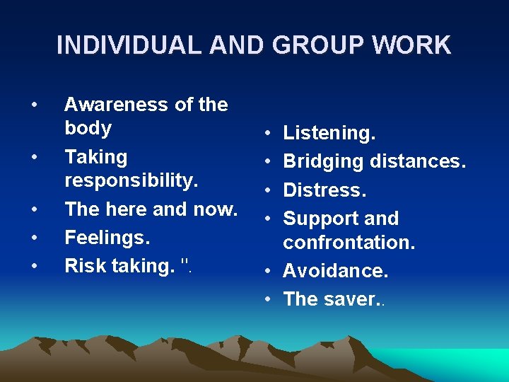 INDIVIDUAL AND GROUP WORK • • • Awareness of the body Taking responsibility. The