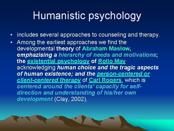 Humanistic psychology • includes several approaches to counseling and therapy. • Among the earliest