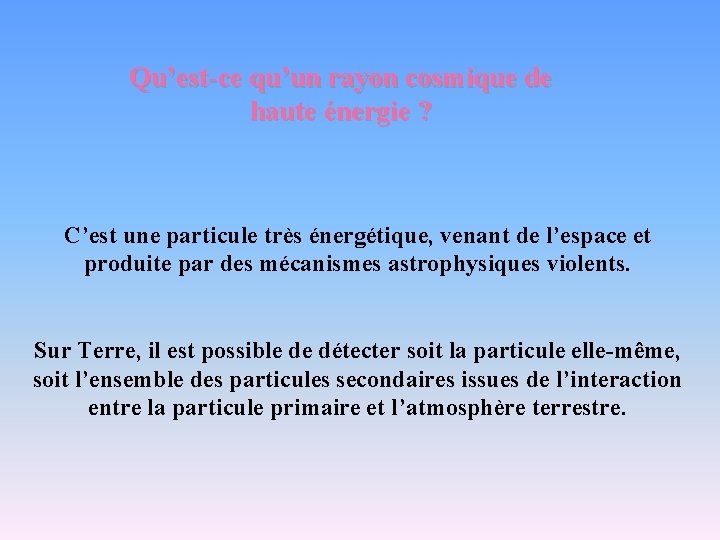 Qu’est-ce qu’un rayon cosmique de haute énergie ? C’est une particule très énergétique, venant