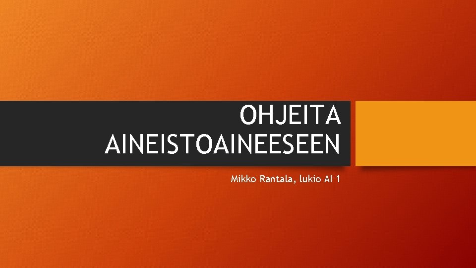 OHJEITA AINEISTOAINEESEEN Mikko Rantala, lukio AI 1 