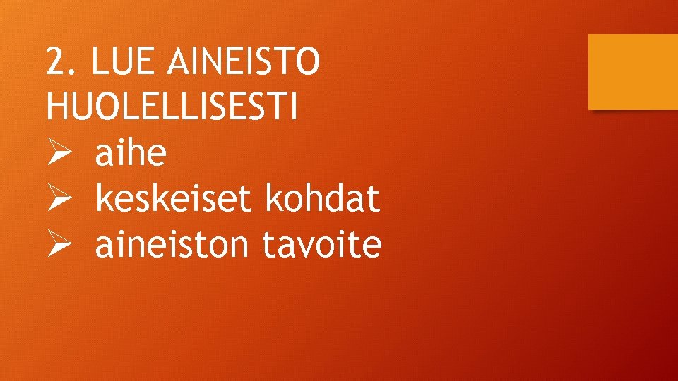 2. LUE AINEISTO HUOLELLISESTI Ø aihe Ø keskeiset kohdat Ø aineiston tavoite 