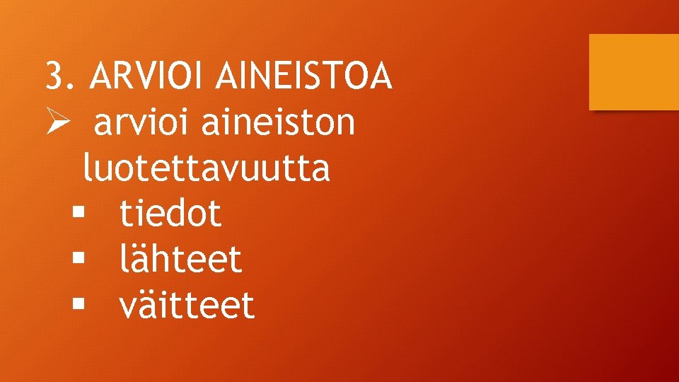 3. ARVIOI AINEISTOA Ø arvioi aineiston luotettavuutta § tiedot § lähteet § väitteet 