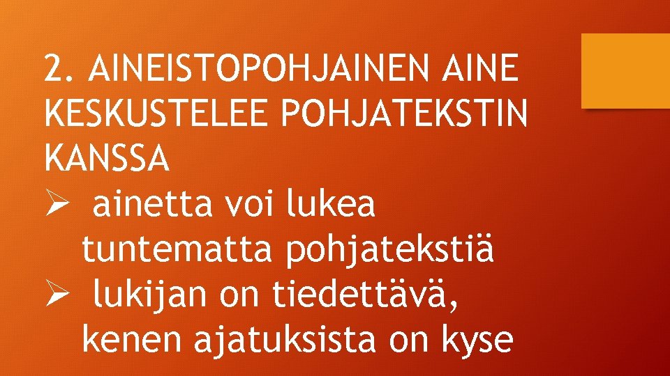 2. AINEISTOPOHJAINEN AINE KESKUSTELEE POHJATEKSTIN KANSSA Ø ainetta voi lukea tuntematta pohjatekstiä Ø lukijan