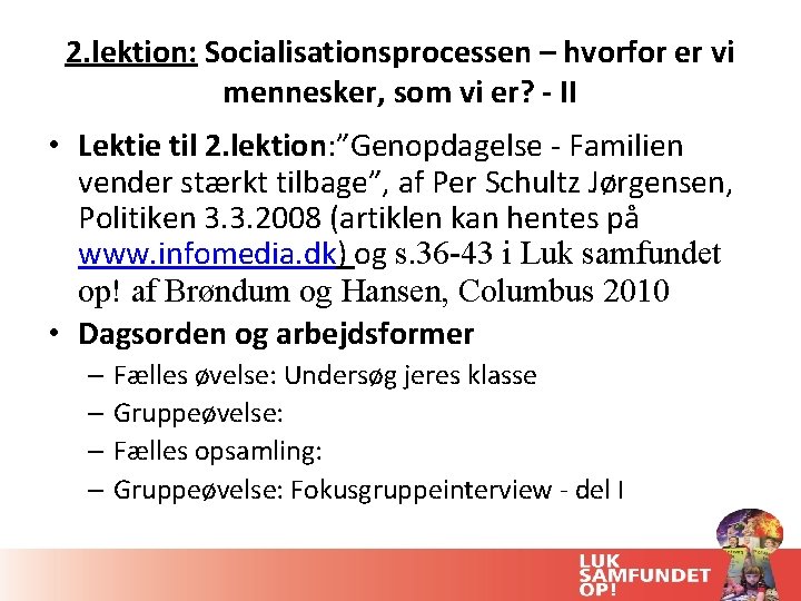 2. lektion: Socialisationsprocessen – hvorfor er vi mennesker, som vi er? - II • 2. lektion: Socialisationsprocessen – hvorfor er vi mennesker, som vi er? - II •
