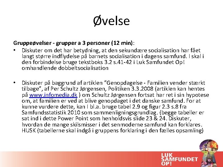 Øvelse Gruppeøvelser - grupper a 3 personer (12 min): • Diskuter om det har Øvelse Gruppeøvelser - grupper a 3 personer (12 min): • Diskuter om det har