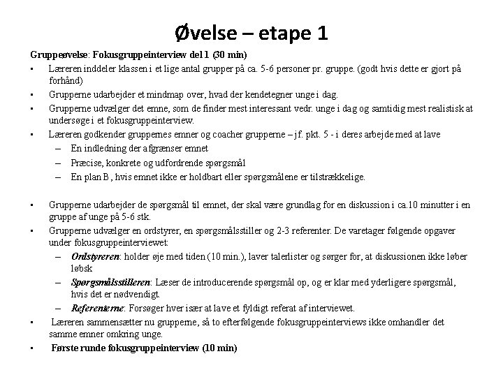 Øvelse – etape 1 Gruppeøvelse: Fokusgruppeinterview del 1 (30 min) • Læreren inddeler klassen Øvelse – etape 1 Gruppeøvelse: Fokusgruppeinterview del 1 (30 min) • Læreren inddeler klassen