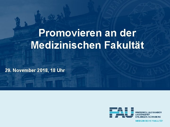 Promovieren an der Medizinischen Fakultät 29. November 2018, 18 Uhr 