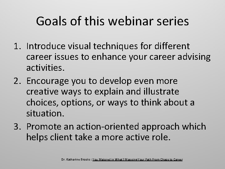 Goals of this webinar series 1. Introduce visual techniques for different career issues to