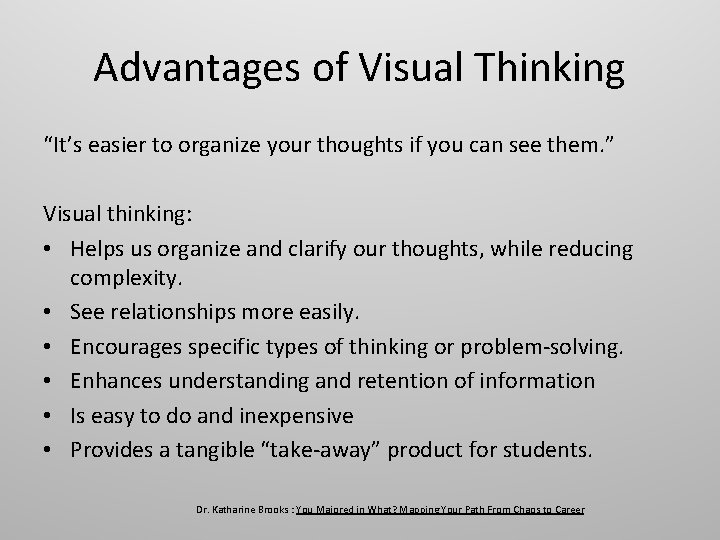 Advantages of Visual Thinking “It’s easier to organize your thoughts if you can see