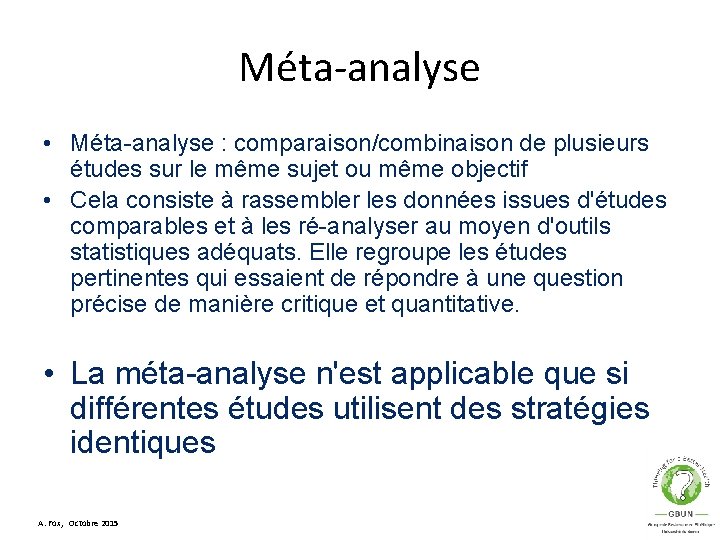 Méta-analyse • Méta-analyse : comparaison/combinaison de plusieurs études sur le même sujet ou même