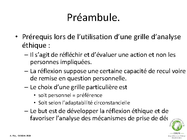 Préambule. • Prérequis lors de l’utilisation d’une grille d’analyse éthique : – Il s’agit