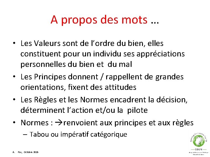 A propos des mots … • Les Valeurs sont de l’ordre du bien, elles