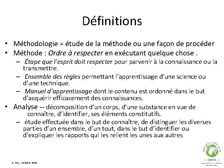 Définitions • Méthodologie = étude de la méthode ou une façon de procéder •