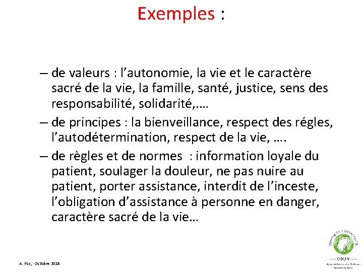 Exemples : – de valeurs : l’autonomie, la vie et le caractère sacré de