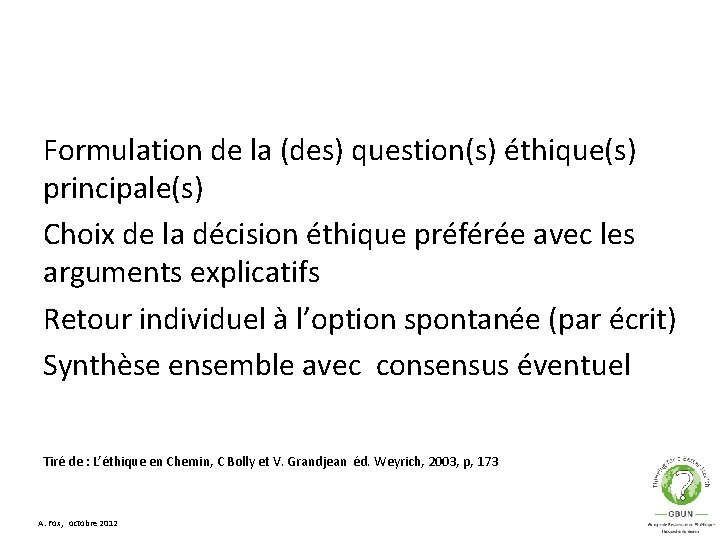 Formulation de la (des) question(s) éthique(s) principale(s) Choix de la décision éthique préférée avec