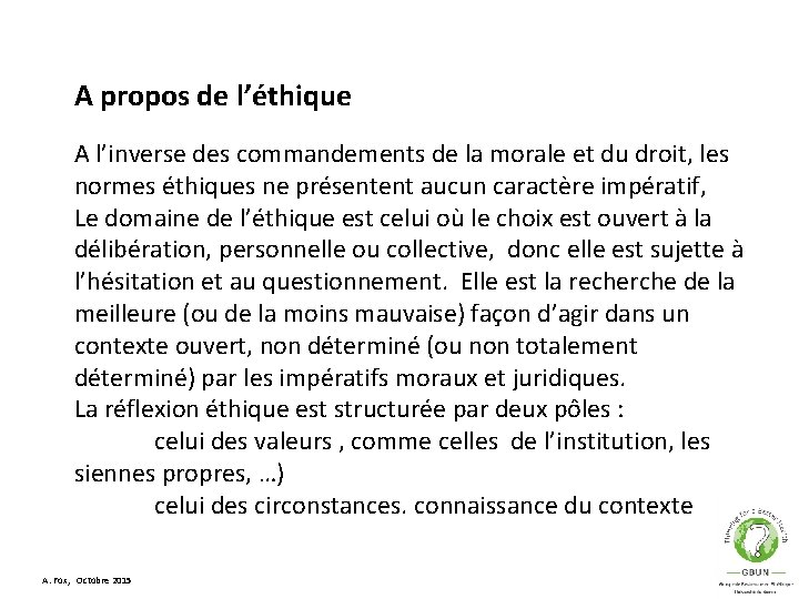 A propos de l’éthique A l’inverse des commandements de la morale et du droit,