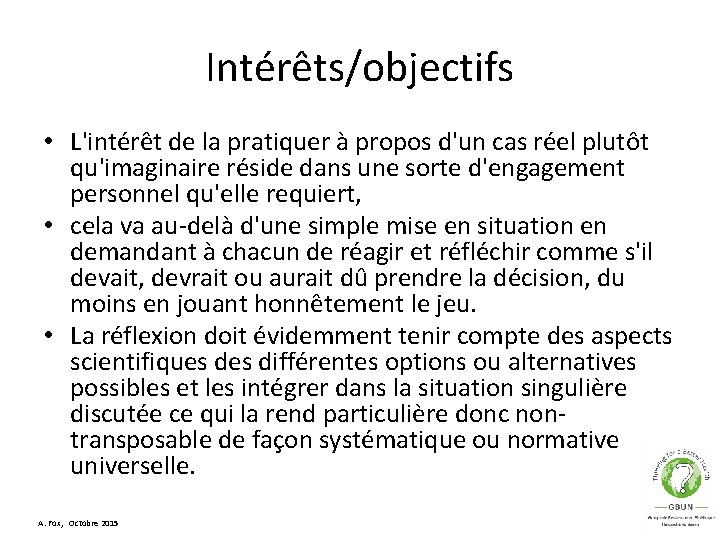 Intérêts/objectifs • L'intérêt de la pratiquer à propos d'un cas réel plutôt qu'imaginaire réside