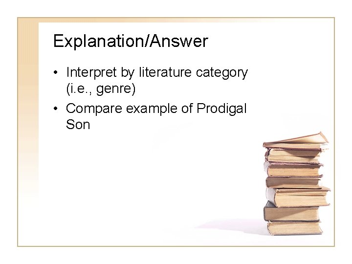 Explanation/Answer • Interpret by literature category (i. e. , genre) • Compare example of