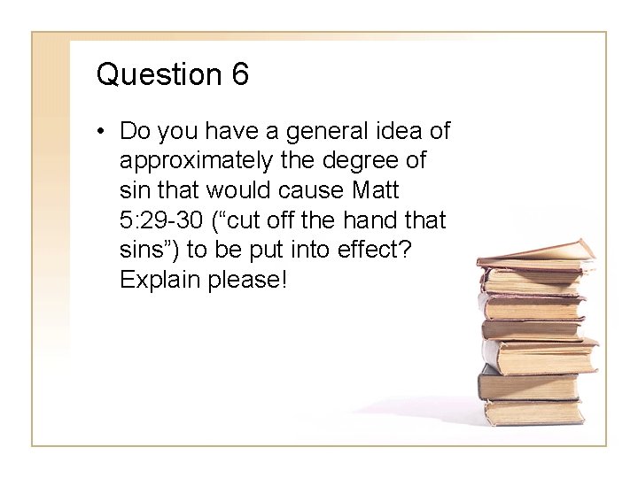 Question 6 • Do you have a general idea of approximately the degree of