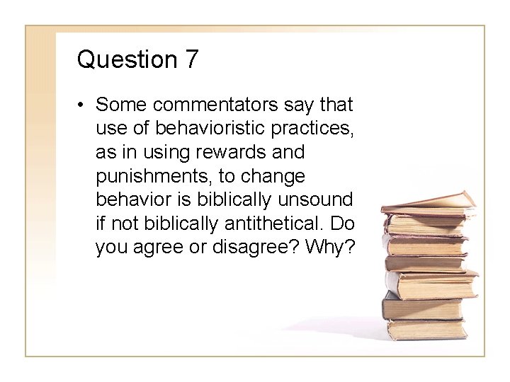 Question 7 • Some commentators say that use of behavioristic practices, as in using