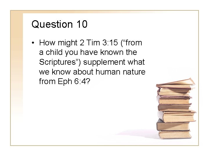 Question 10 • How might 2 Tim 3: 15 (“from a child you have