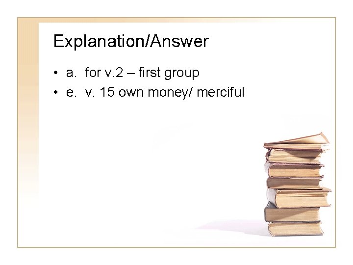 Explanation/Answer • a. for v. 2 – first group • e. v. 15 own