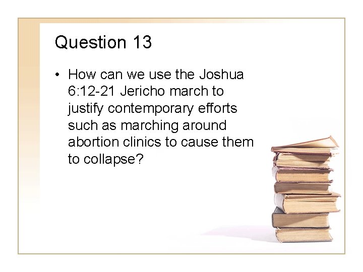 Question 13 • How can we use the Joshua 6: 12 -21 Jericho march