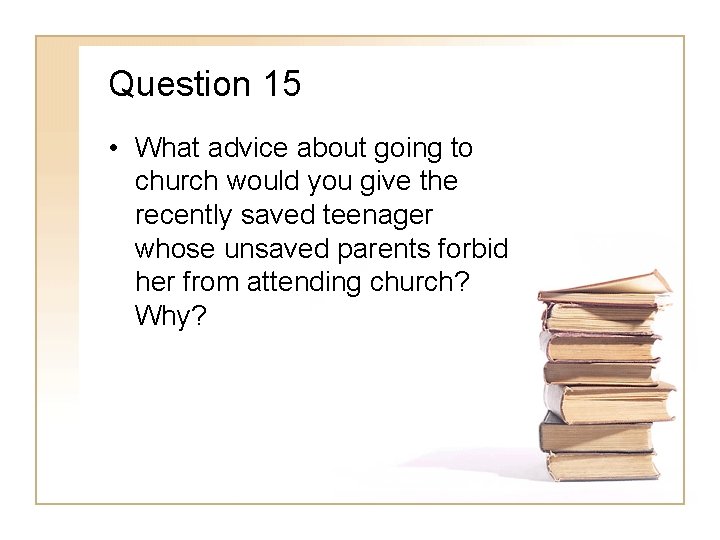 Question 15 • What advice about going to church would you give the recently