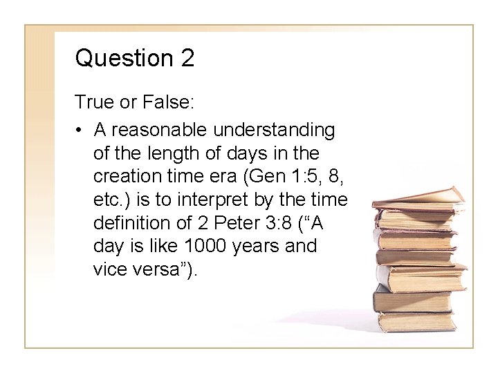 Question 2 True or False: • A reasonable understanding of the length of days