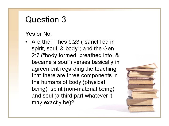 Question 3 Yes or No: • Are the I Thes 5: 23 (“sanctified in