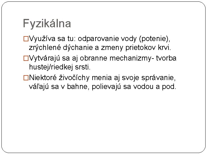 Fyzikálna �Využíva sa tu: odparovanie vody (potenie), zrýchlené dýchanie a zmeny prietokov krvi. �Vytvárajú