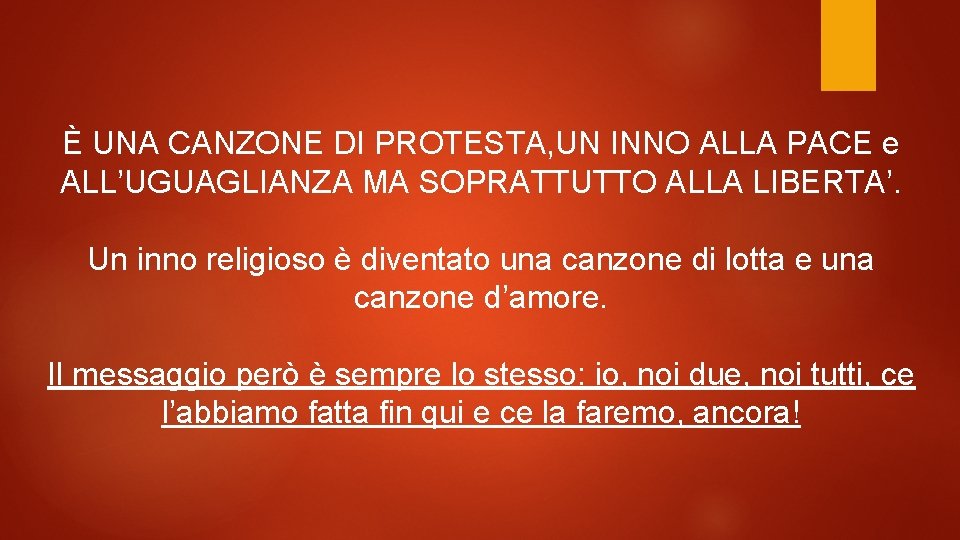 È UNA CANZONE DI PROTESTA, UN INNO ALLA PACE e ALL’UGUAGLIANZA MA SOPRATTUTTO ALLA