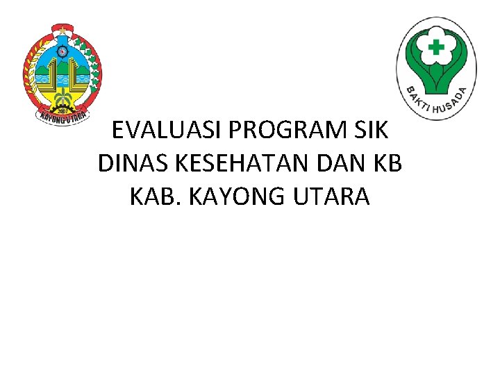 EVALUASI PROGRAM SIK DINAS KESEHATAN DAN KB KAB. KAYONG UTARA 