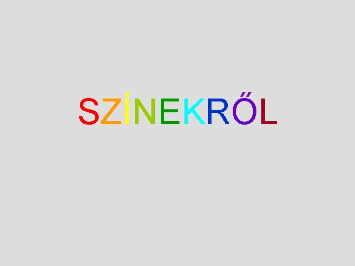 SZÍNEKRŐL 