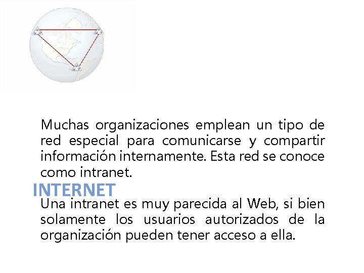 Muchas organizaciones emplean un tipo de red especial para comunicarse y compartir información internamente.