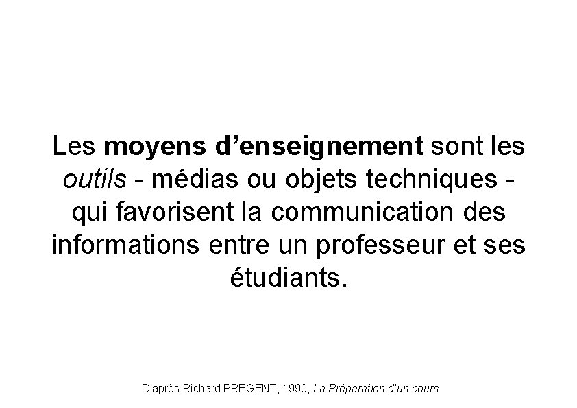 Les moyens d’enseignement sont les outils - médias ou objets techniques - qui favorisent
