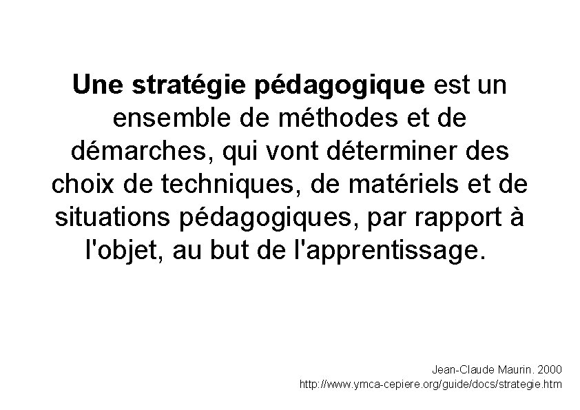 Une stratégie pédagogique est un ensemble de méthodes et de démarches, qui vont déterminer