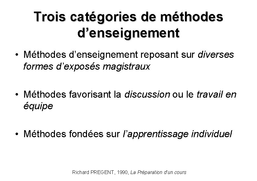 Trois catégories de méthodes d’enseignement • Méthodes d’enseignement reposant sur diverses formes d’exposés magistraux