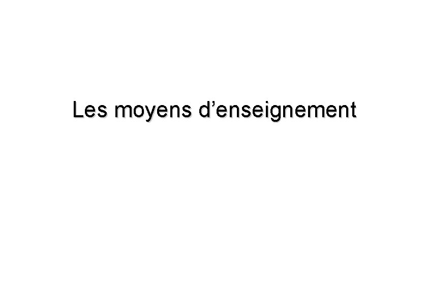 Les moyens d’enseignement 