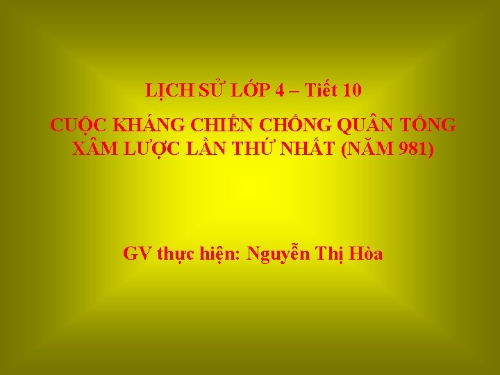 LỊCH SỬ LỚP 4 – Tiết 10 CUỘC KHÁNG CHIẾN CHỐNG QU N TỐNG