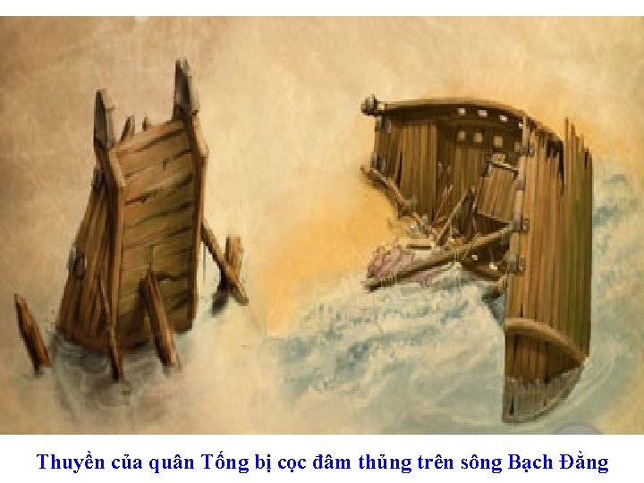 Thuyền của quân Tống bị cọc đâm thủng trên sông Bạch Đằng 