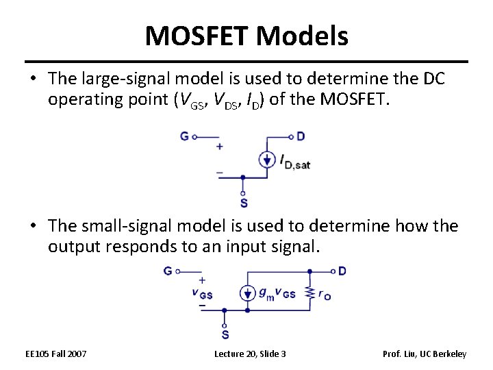 MOSFET Models • The large-signal model is used to determine the DC operating point