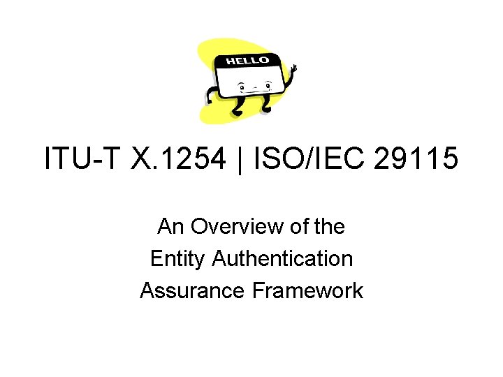 ITU-T X. 1254 | ISO/IEC 29115 An Overview of the Entity Authentication Assurance Framework