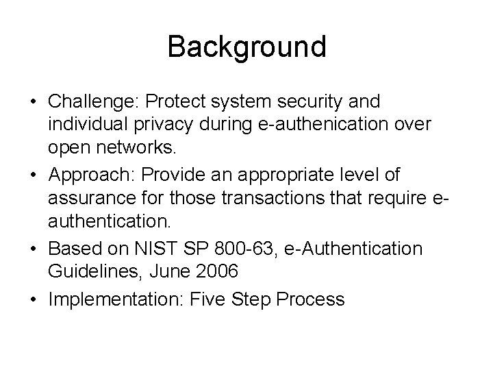 Background • Challenge: Protect system security and individual privacy during e-authenication over open networks.