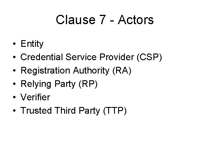 Clause 7 - Actors • • • Entity Credential Service Provider (CSP) Registration Authority