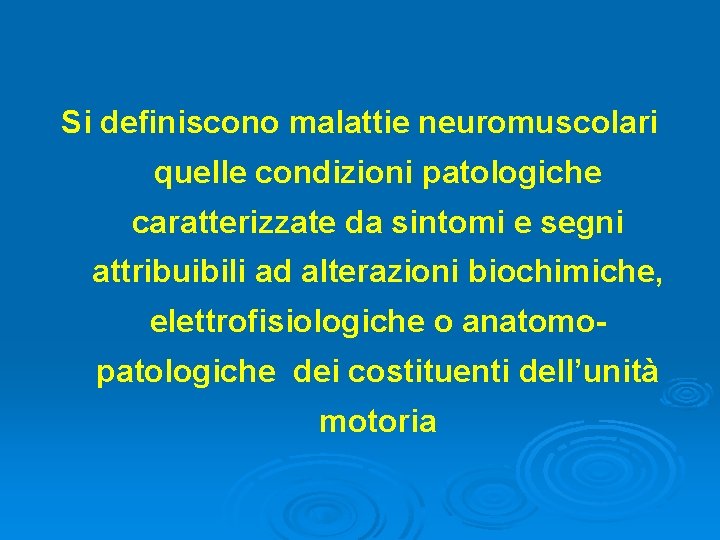 Si definiscono malattie neuromuscolari quelle condizioni patologiche caratterizzate da sintomi e segni attribuibili ad