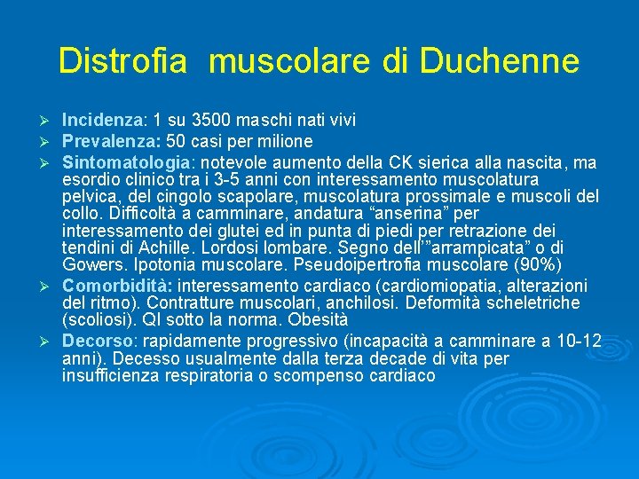 Distrofia muscolare di Duchenne Incidenza: 1 su 3500 maschi nati vivi Prevalenza: 50 casi